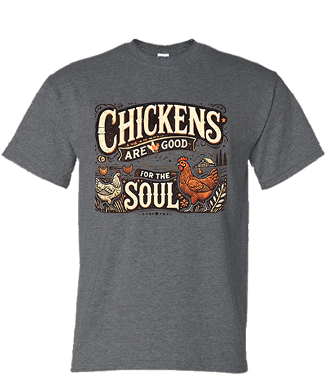 Chickens are good for the soul t-shirt
